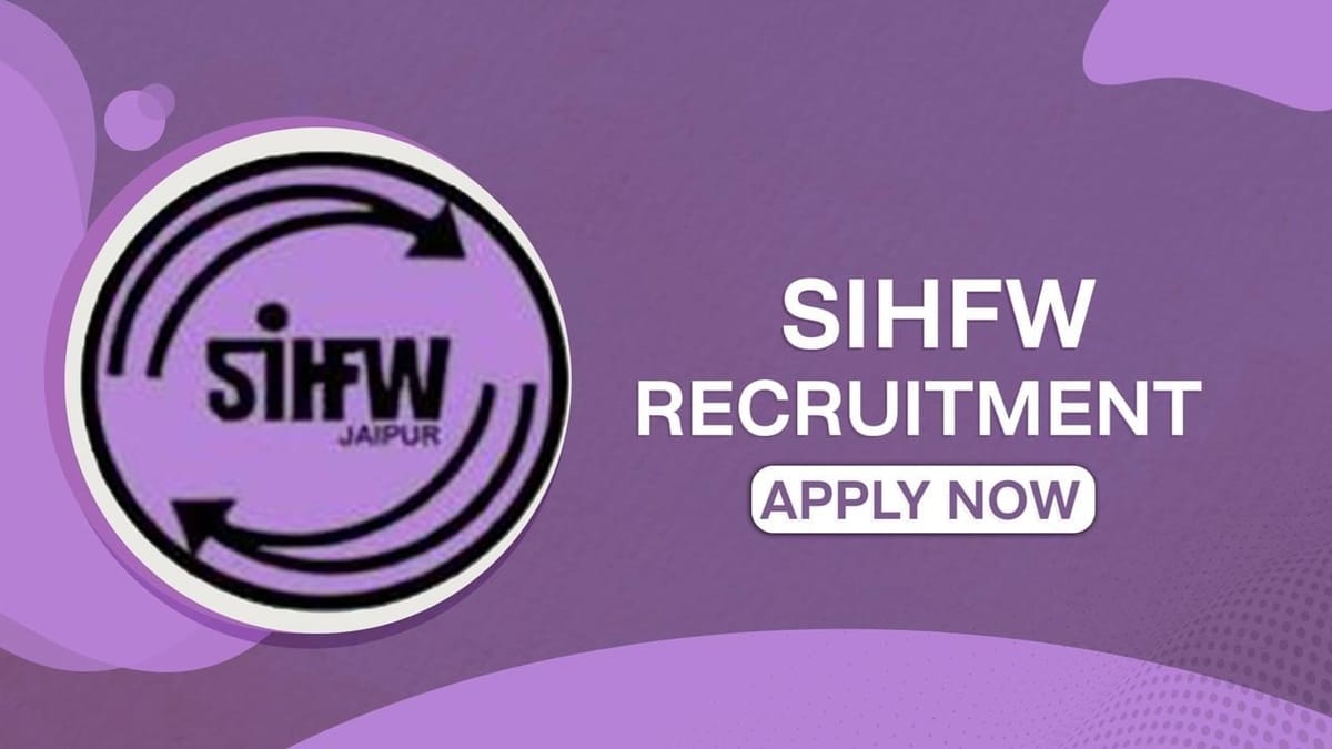 SIHFW Recruitment 2023 for 241 Vacancies: Check Post, Eligibility, Other Details, 21st July