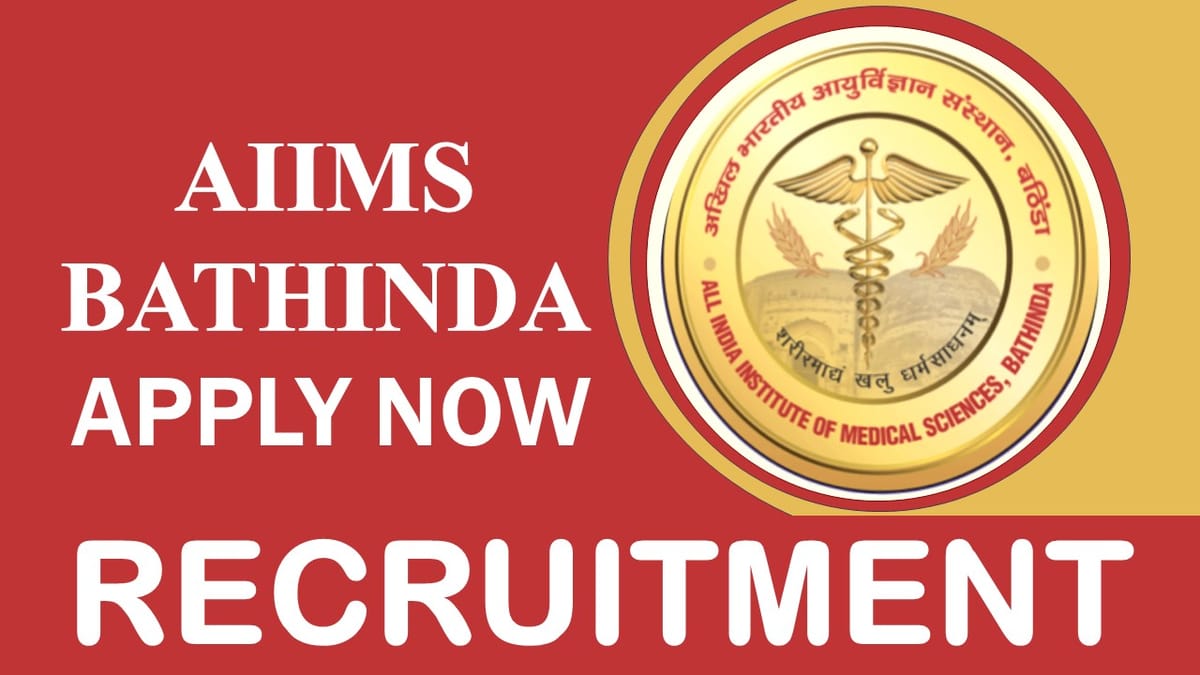 AIIMS Bathinda Recruitment 2023: Notification Released, Check Posts, Age, Qualification, Salary and How to Apply