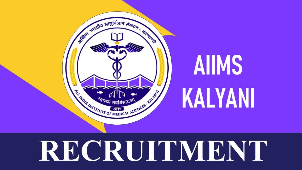 AIIMS Kalyani Recruitment 2023: Monthly Salary Up to 39100, Check Post, Qualification, Salary and Other Vital Details