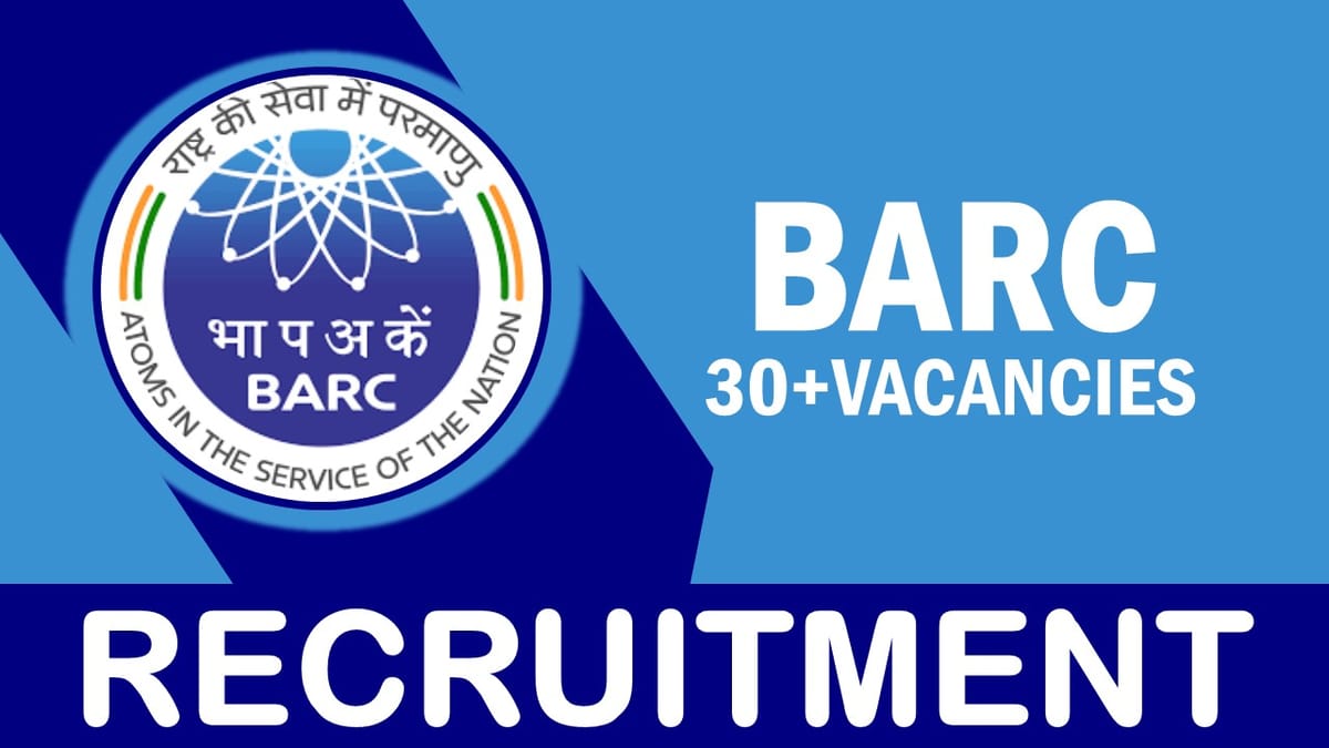 BARC Recruitment 2023 for 30+ Vacancies: Check Post, Qualification, Salary and How to Apply