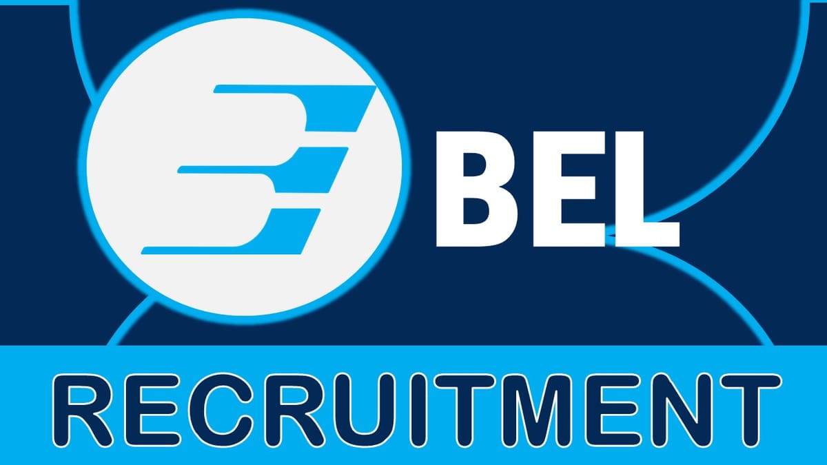 BEL Recruitment 2023: Monthly Salary up to 40000, Check Post, Vacancies, Qualification, Age, Selection process and How to Apply
