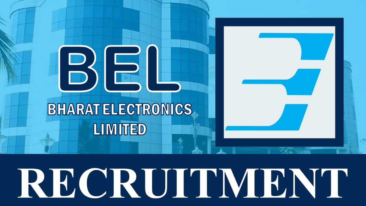 BEL Recruitment 2023 New Notification out: Monthly Salary up to 140000, Check Posts, Qualification and Other Vital Details