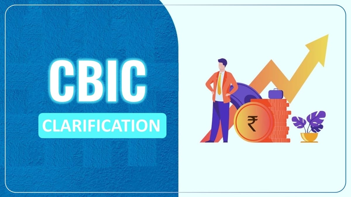 CBIC issued Clarifications regarding applicability of GST on certain services
