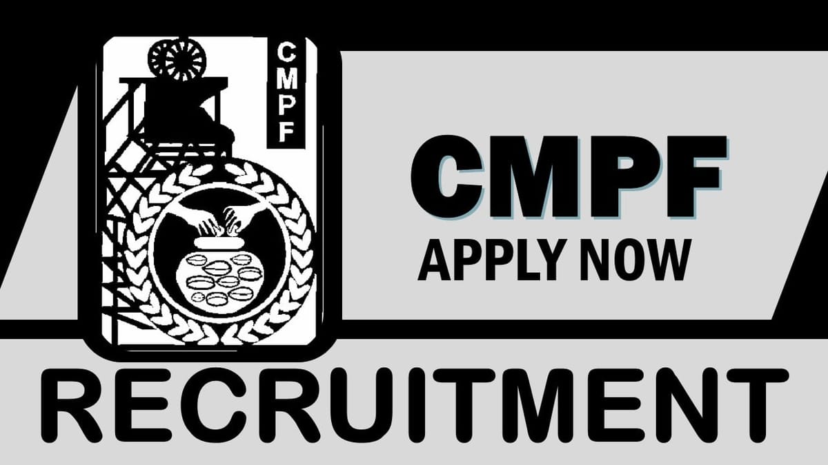 CMPF Recruitment 2023 Released Notification: Check Posts, Age, Qualifications, Salary and Process to Apply