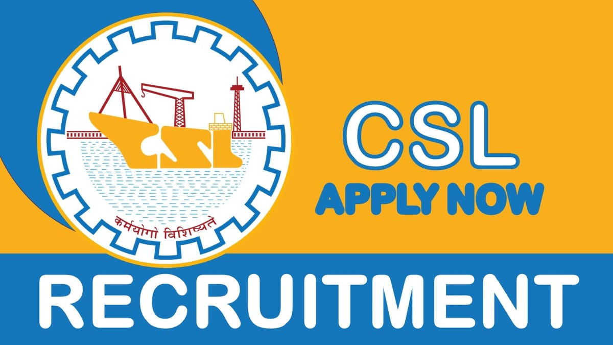 CSL Recruitment 2023: Monthly Salary Upto 40000, Check Post, Qualification, Age, Selection Process and How to Apply