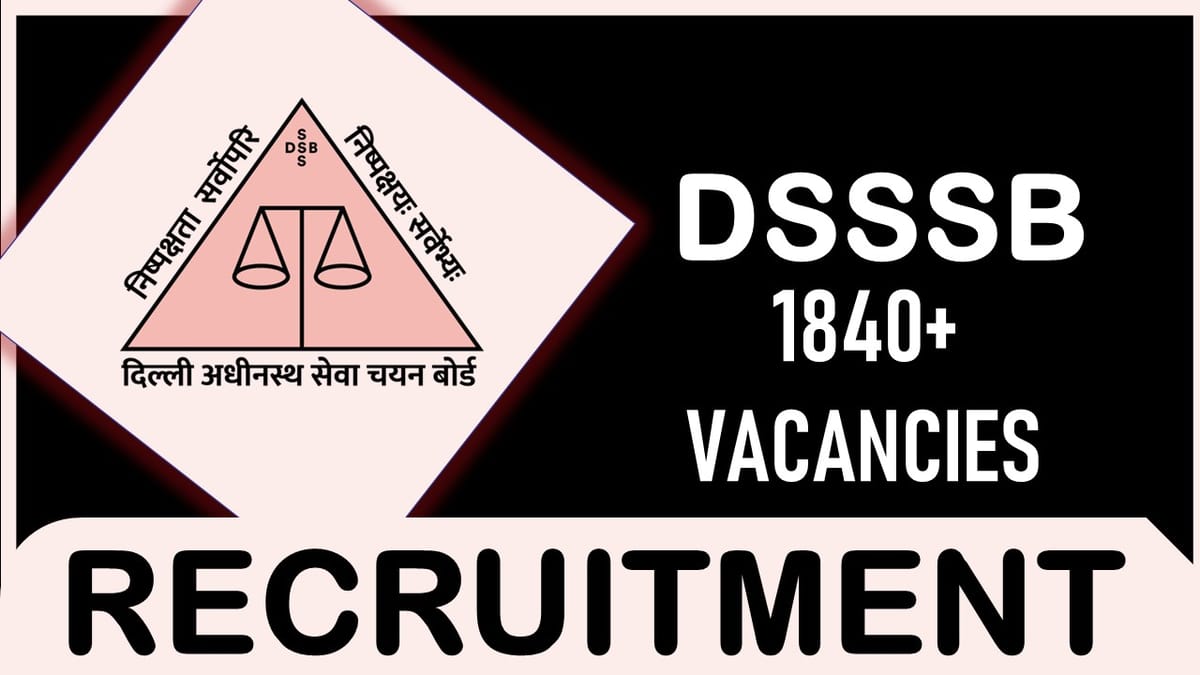 DSSSB Recruitment 2023 Released New Notification for Mega Vacancies: Check Posts, Age Limit, Qualifications, and Other Vital Details