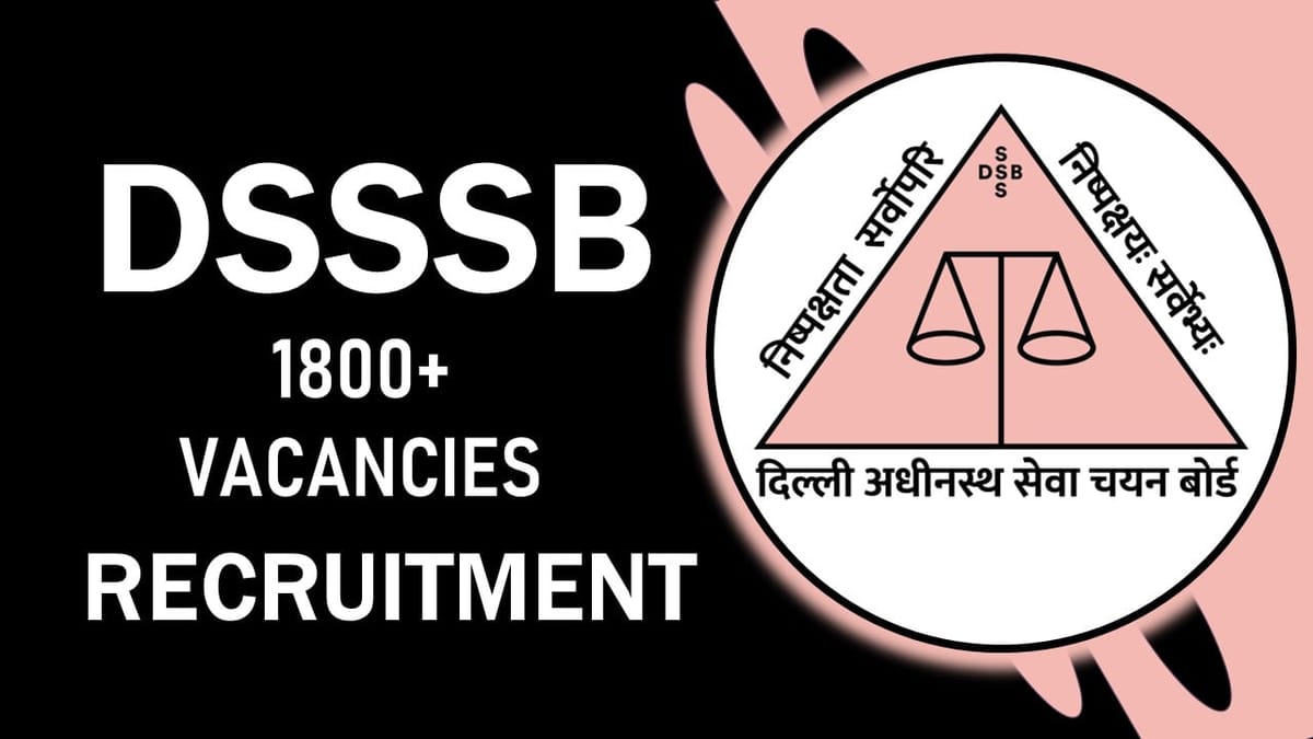 DSSSB Recruitment 2023 Notification Out for 1800+ Vacancies: Check Post, Salary, Age, Qualification and How to Apply