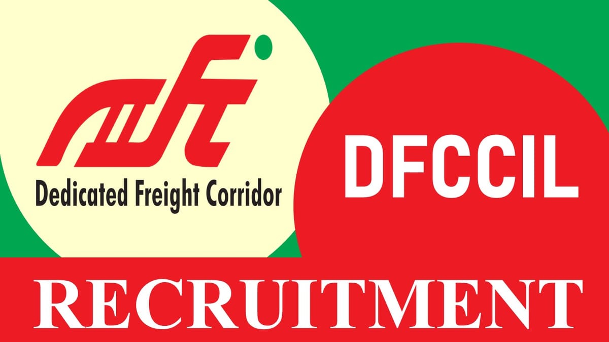 DFCCIL Recruitment 2023: Notification Out, Check Post, Age, Qualification, Pay Scale and How to Apply