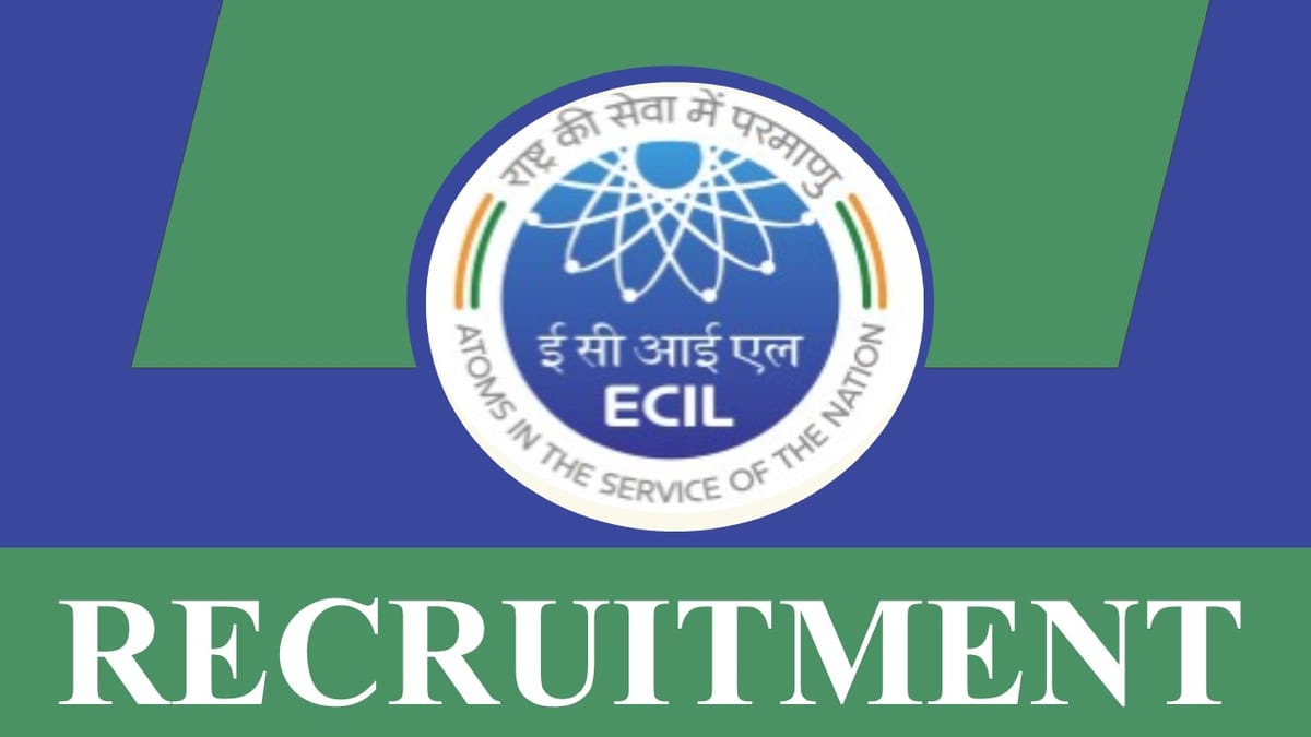 ECIL Recruitment 2023: Notification Out, Check Post, Vacancies, Qualification, and How to Apply