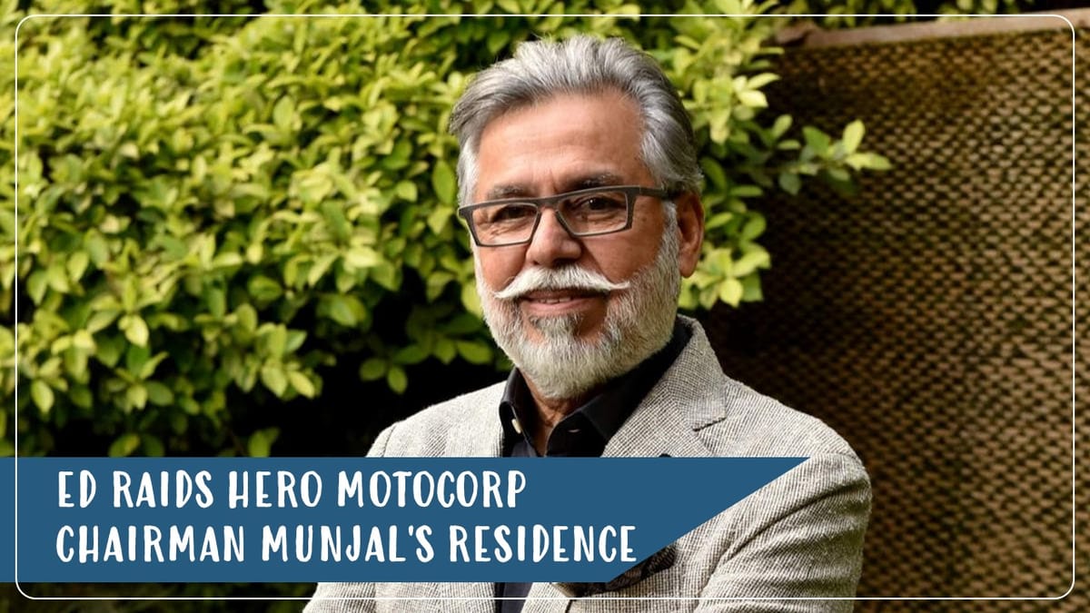 ED raids at premises of Chairman and MD of Hero Motocorp and Fincrop Limited