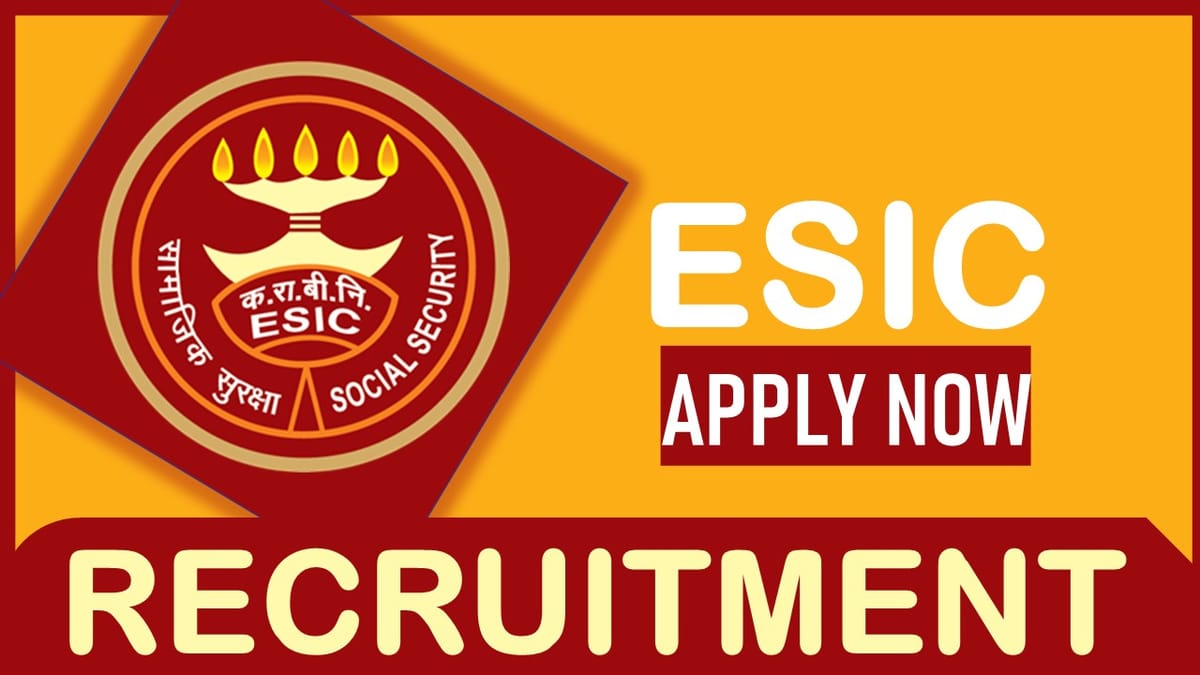 ESIC Recruitment 2023 New Notification Out: Check Posts, Age, Qualification, and Other Important Details