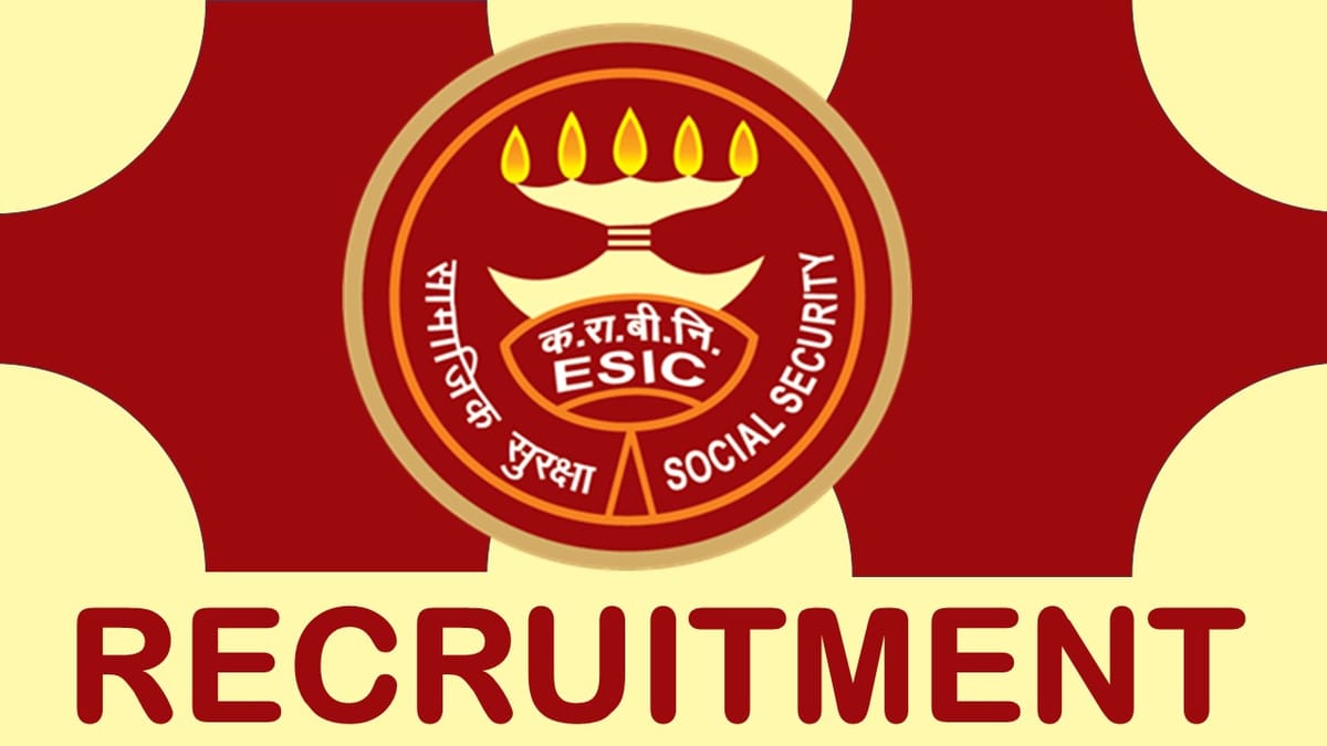 ESIC Recruitment 2023: Monthly Salary up to 133640, Check Vacancy, Post, Age, Salary, Qualification and Application Procedure