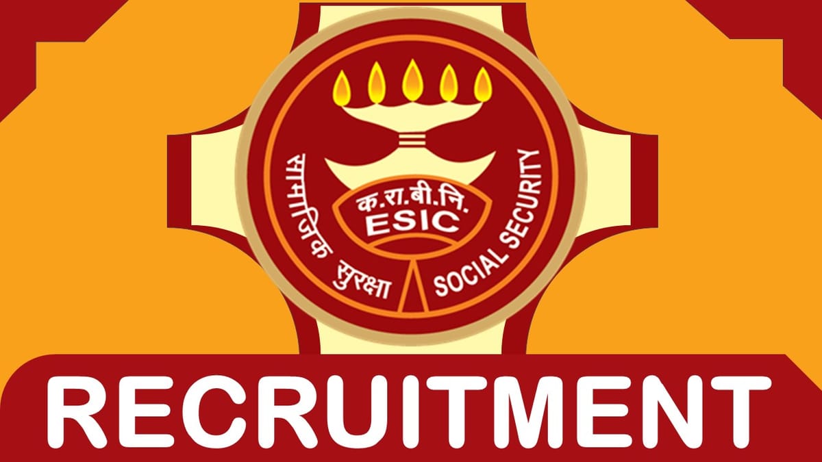 ESIC Recruitment 2023: Notification Out, Check Posts, Qualification and Other Vital Details