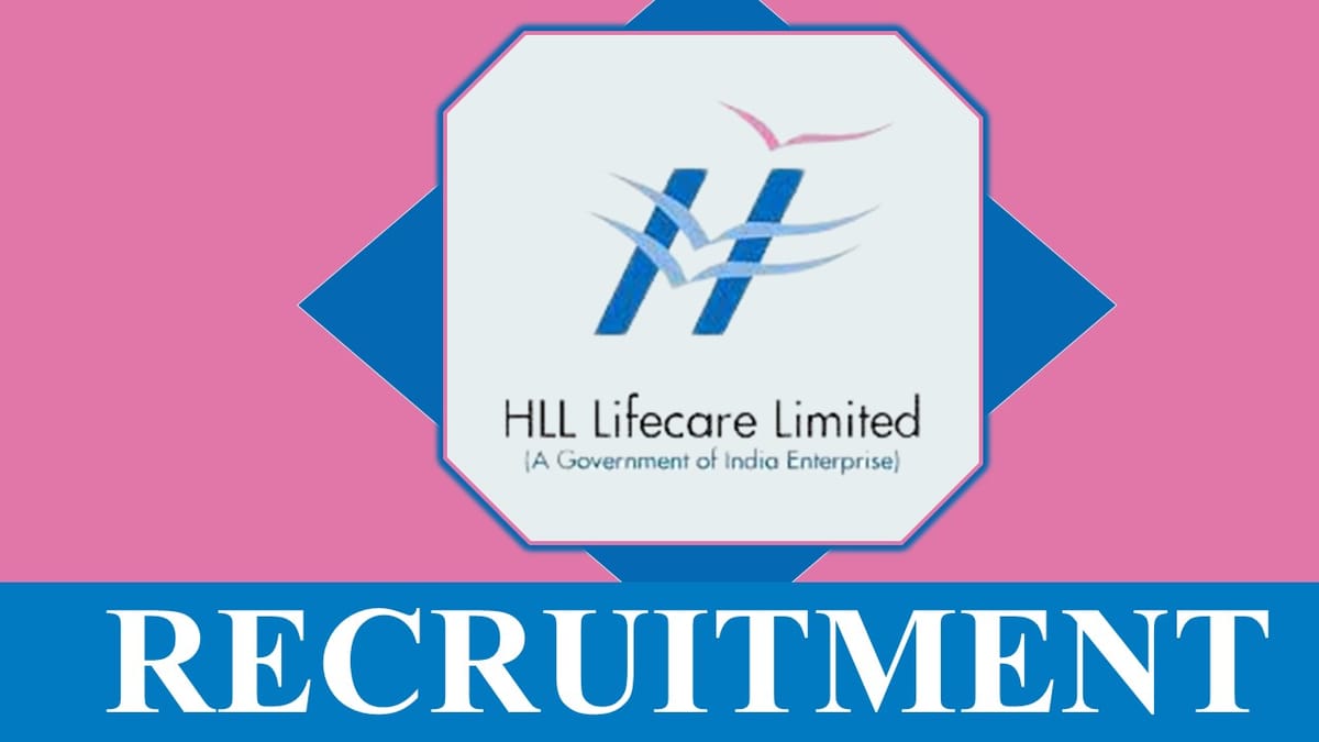 HLL Lifecare Recruitment 2023 New Notification Out: Check Post, Salary, Age, Qualification and How to Apply