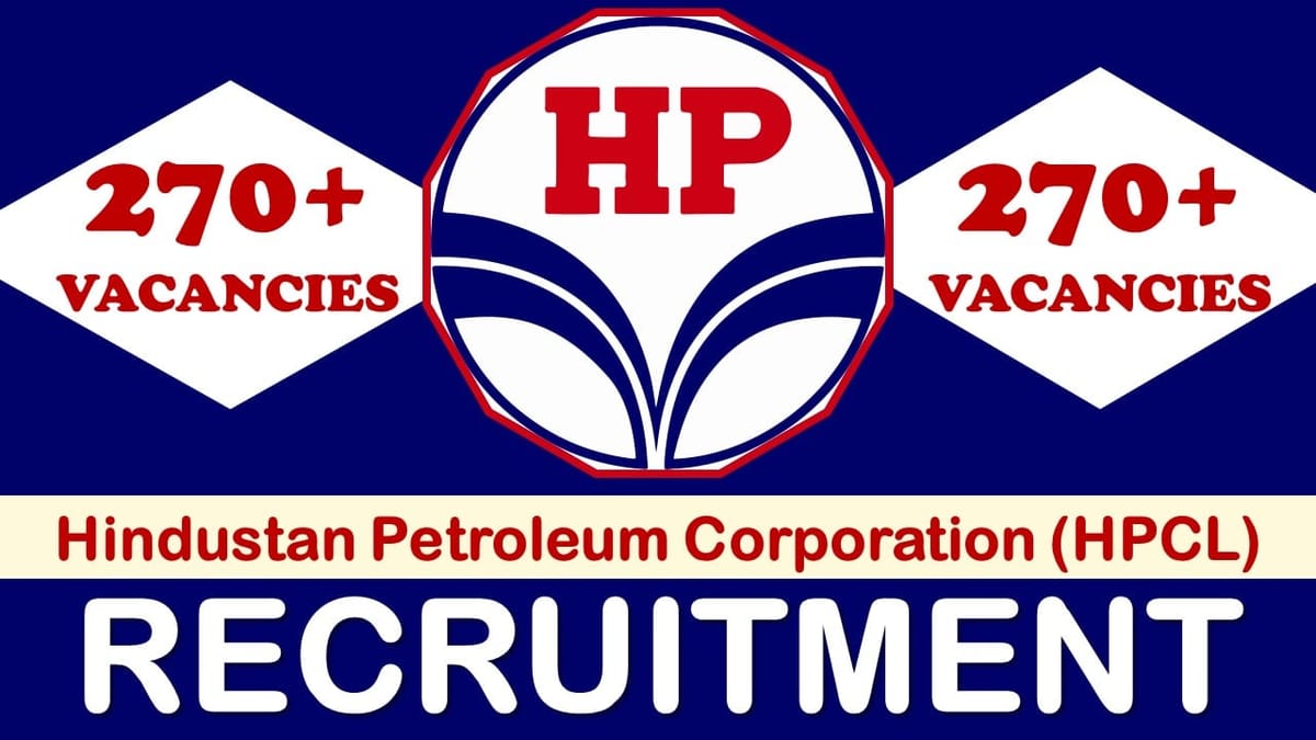 HPCL Recruitment 2023 Notification Out for 270+ Vacancies: Check Posts, Qualification, Pay Scale and Other Vital Details