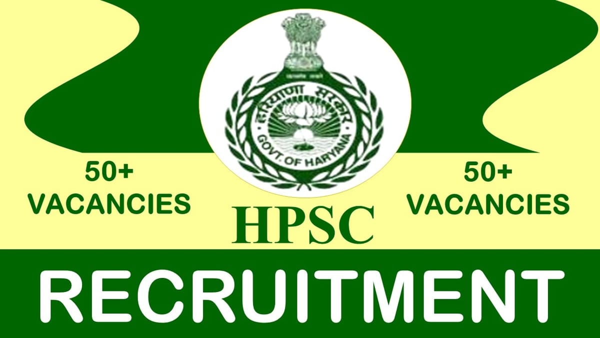 HPSC Recruitment 2023: Notification Out for 50+ Vacancies, Check Post, Qualification and How to Apply