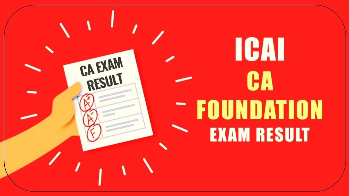 ICAI Declared CA Foundation June 2023 Exam Result; Check CA Foundation June 2023 Exam Pass Percentage and Toppers List