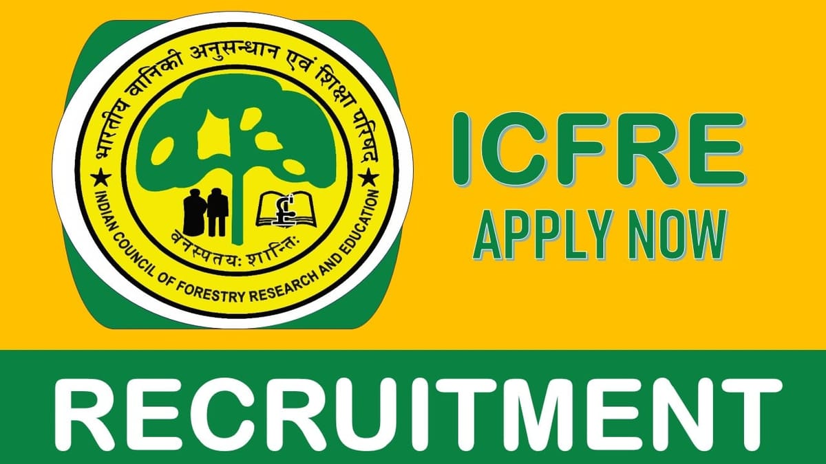 ICFRE Recruitment 2023 Notification Released: Salary up to 78000, Check Posts, Eligibility and How to Apply