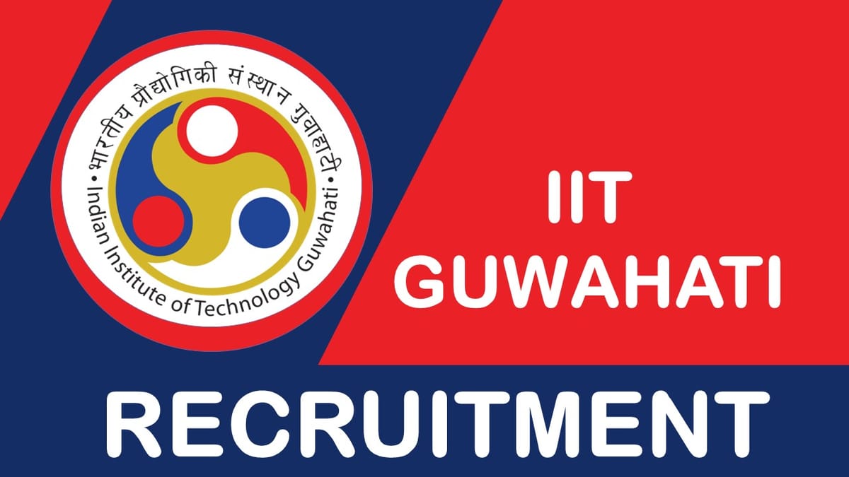 IIT Guwahati Recruitment 2023 Released New Notification: Check Post, Vacancy, Qualification and Process to Apply