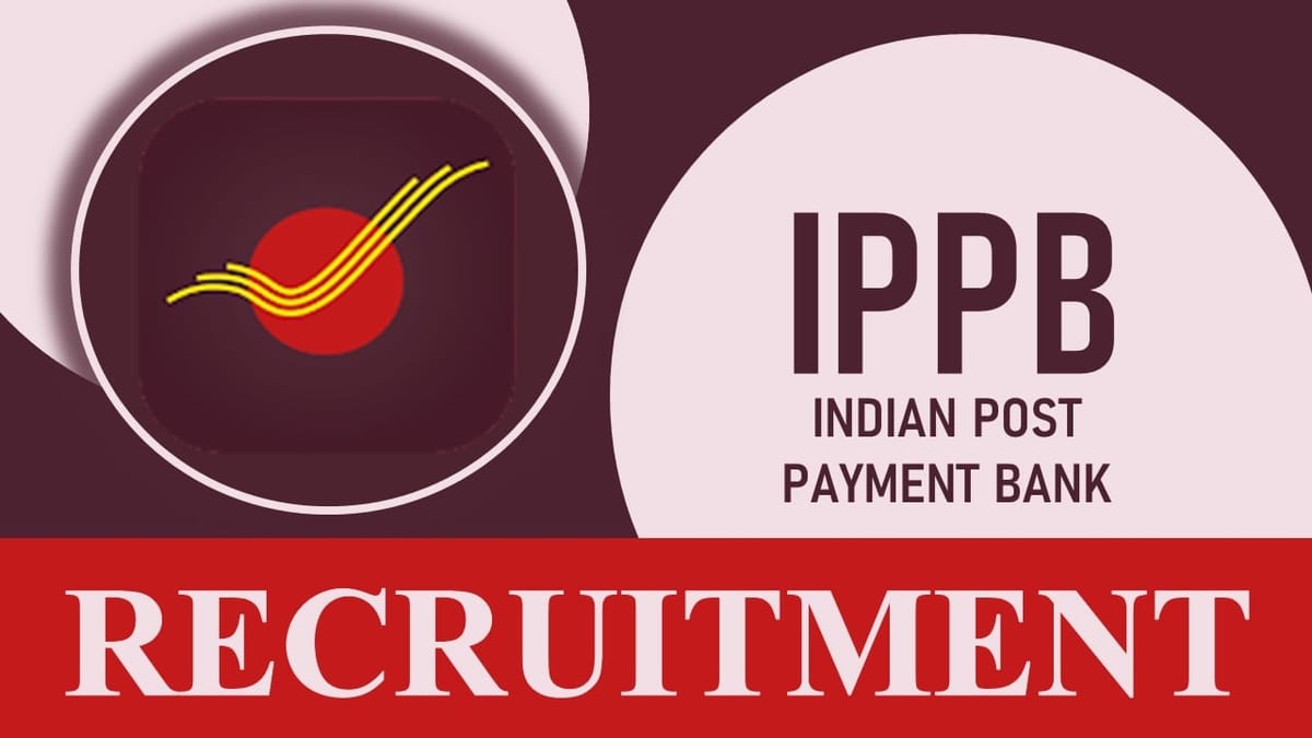 IPPB Recruitment 2023 New Notification Out: Check Posts, Vacancy, Qualification, Experience and Application Procedure