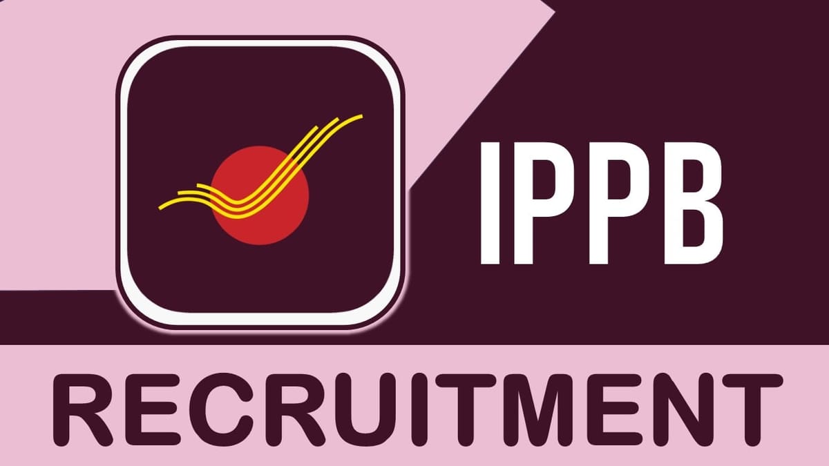 IPPB Recruitment 2023 Notification Out: Check Post, Qualification, Pay Scale and How to Apply
