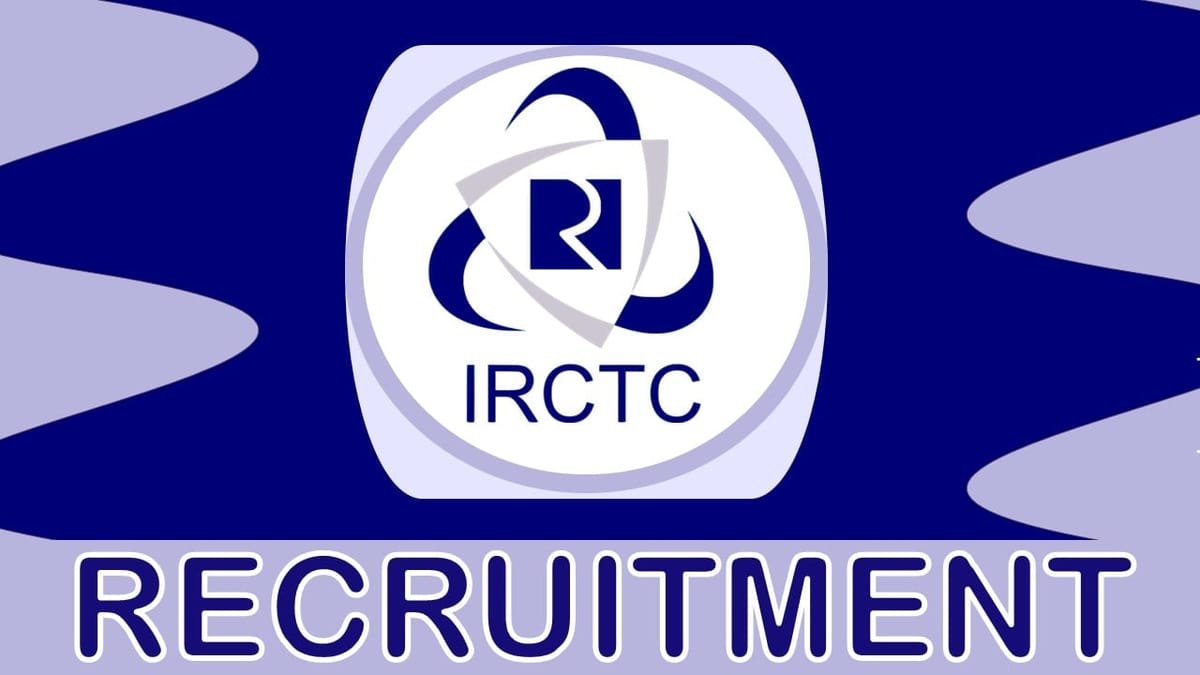 IRCTC Recruitment 2023 Released New Notification: Check Post, Qualification and Other Vital Details