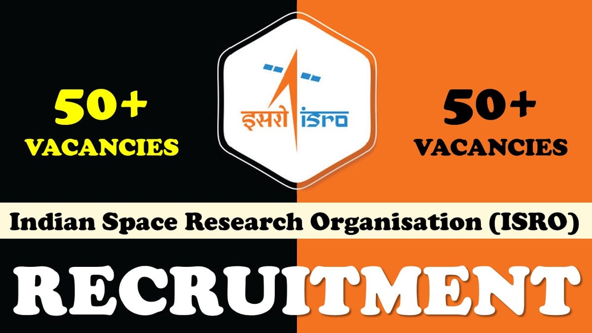 ISRO Recruitment 2023 for 50+ Vacancies: Golden Opportunities for Candidates, Check Posts, Salary, Age Limit, and Other Details