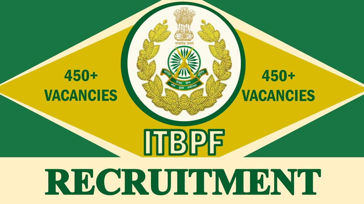 ITBPF Recruitment 2023 Released Notification for 450+ Vacancies: Monthly Salary upto 69100, Check Posts, Qualification and Process to Apply