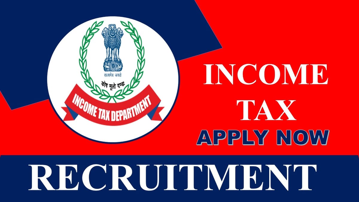 Income Tax Recruitment 2023: New Notification Out, Check Post, Age, and Process to Apply