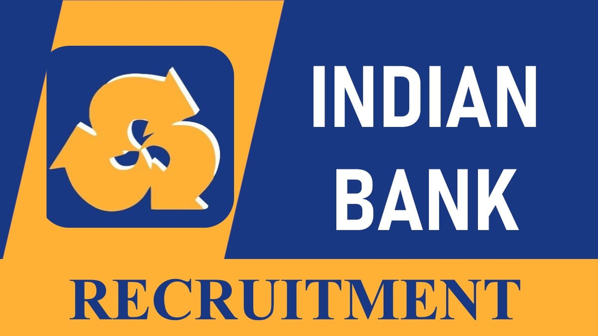 Indian Bank Recruitment 2023 Notification Out: Check Post, Qualification, Experience, and Applying Process
