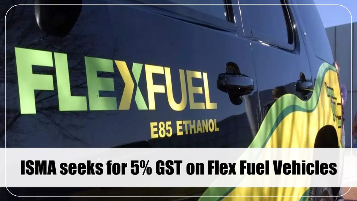 Indian Sugar Mills Association seeks for 5% GST On Flex Fuel Vehicles in line with EVs