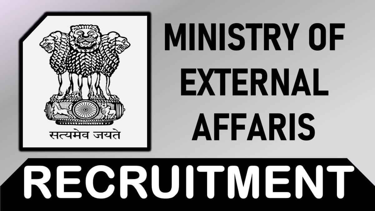 Ministry of External Affairs Recruitment 2023 Notification Out: Check Vacancies, Eligibility, and How to Apply
