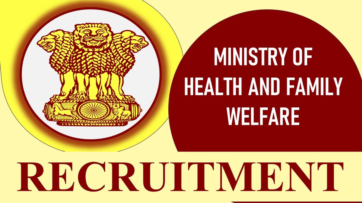 Ministry of Health and Family Welfare Recruitment 2023 New Notification Out: Monthly Salary upto 209200, Check Post, Vacancy, Qualification and Process to Apply