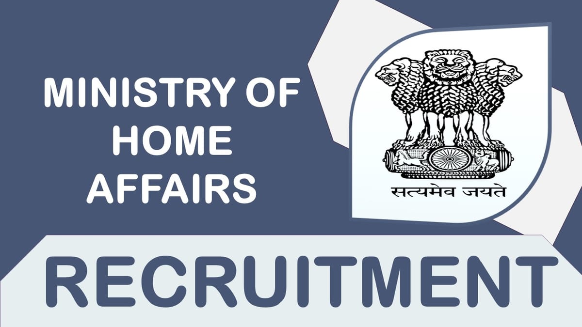 Ministry of Home Affairs Recruitment 2023: Check Post, Salary, Age, Qualification and How to Apply