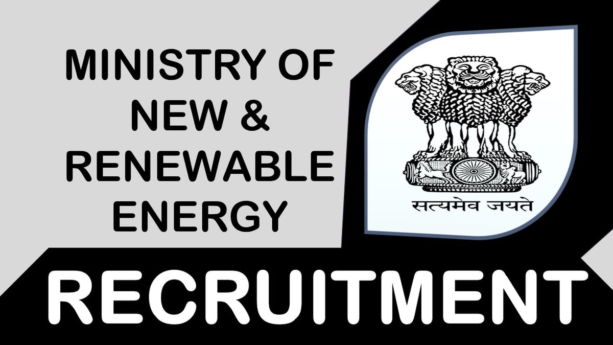 Ministry of New and Renewable Energy Recruitment 2023: Monthly Salary up to 112400, Check Vacancy, Post, Age, Salary and Process to Apply