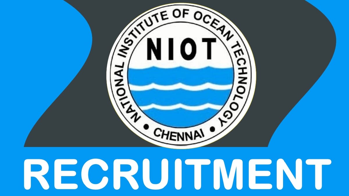 NIOT Recruitment 2023: Monthly Stipend up to 9000, Check Post, Eligibility and How to Apply