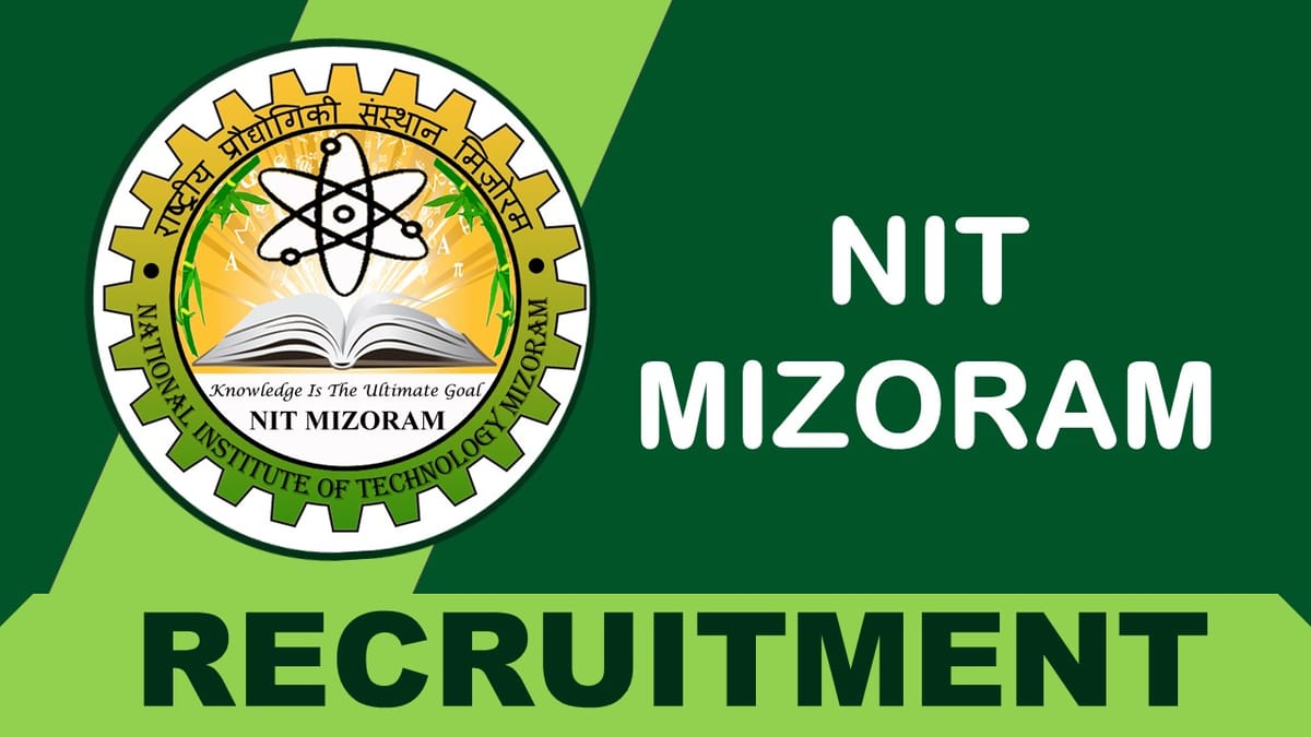 NIT Mizoram Recruitment 2023: Monthly Salary Upto 40000, Check Post, Qualification, Selection Process and How to Apply