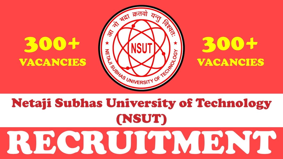 NSUT Recruitment 2023 Released New Notification for 300+Vacancies: Check Post, Salary, Age, Qualification and How to Apply