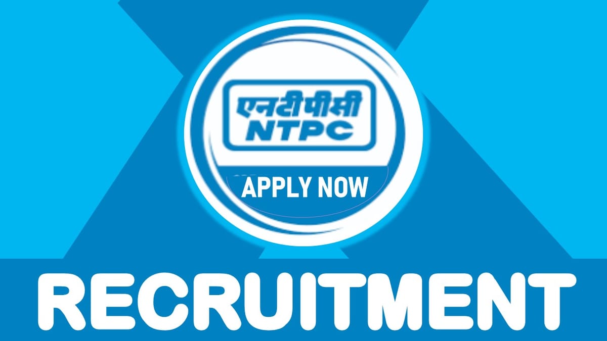 NTPC Recruitment 2023 Notification Out: Check Vacancy, Qualification, Experience, and How to Apply