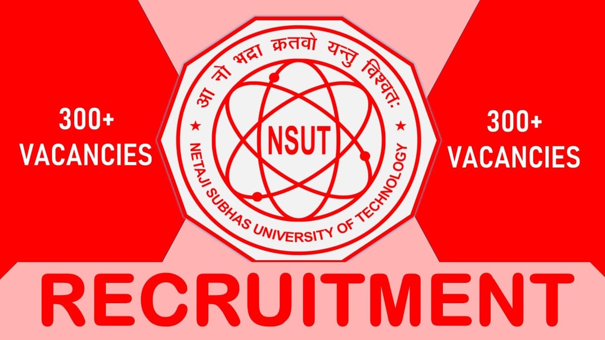 NSUT Recruitment 2023 Released New Notification for 300+ Vacancies: Check Posts, Qualification and Other Important Details
