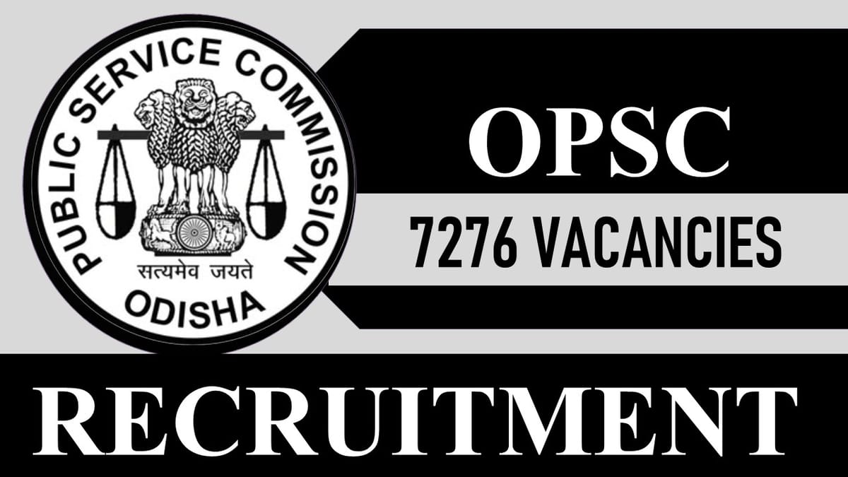 OPSC Recruitment 2023: Notification Out for 7276 Vacancies, Check Post, Eligibility and How to Apply