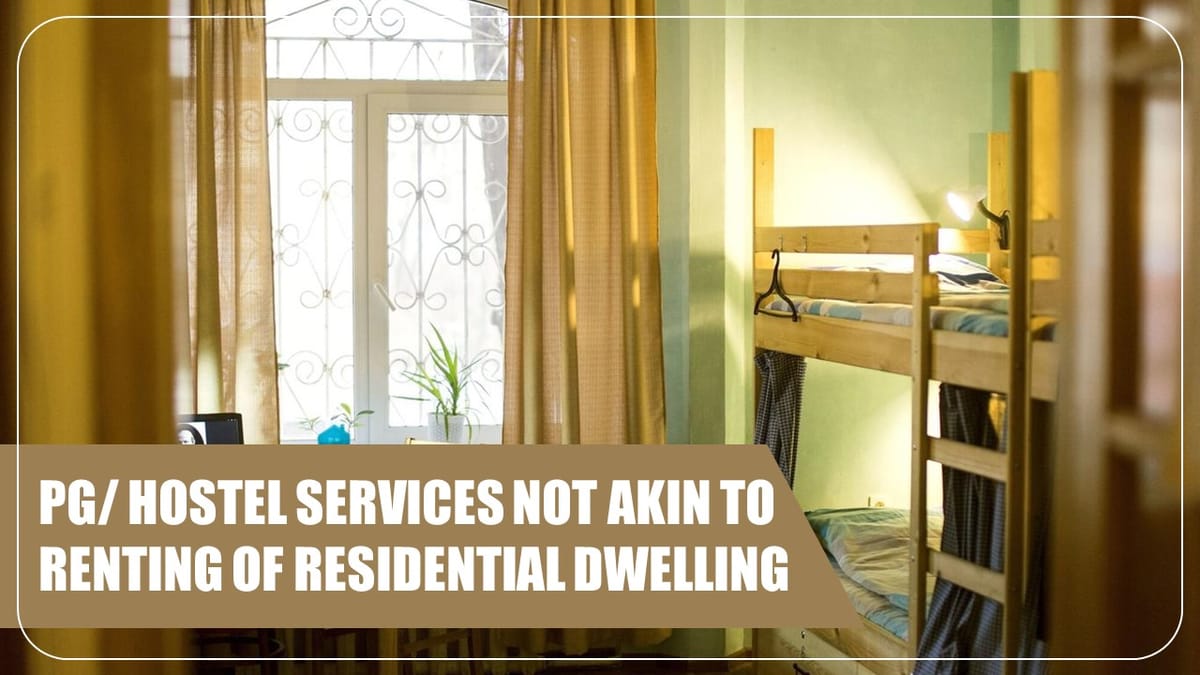 PG/ Hostel Services not akin to renting of residential dwellings: AAR
