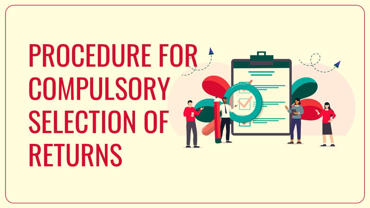 CBDT Notifies Procedure for compulsory selection of returns for Complete Scrutiny during FY 2023-24