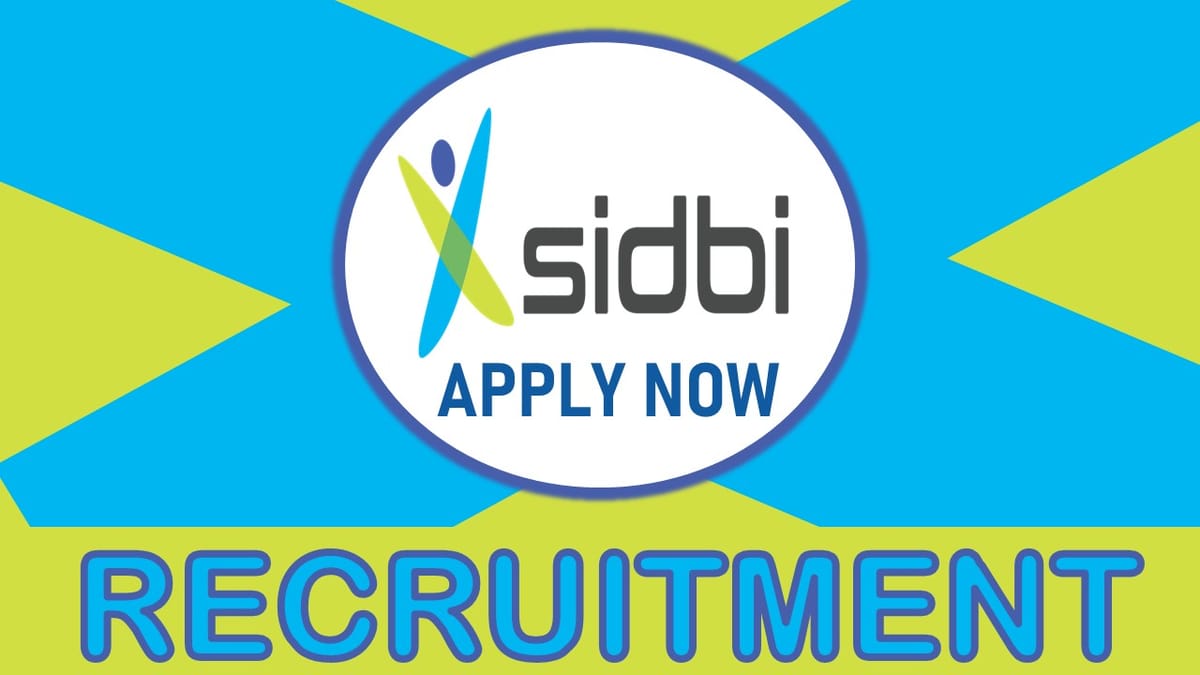 SIDBI Recruitment 2023: Monthly Salary Up to 2 Lakhs, Check Posts, Qualification, and Other Important Details