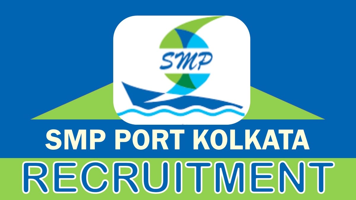 SMP Port Kolkata Recruitment 2023: Check Post, Vacancy, Qualification, Age, and Process to Apply