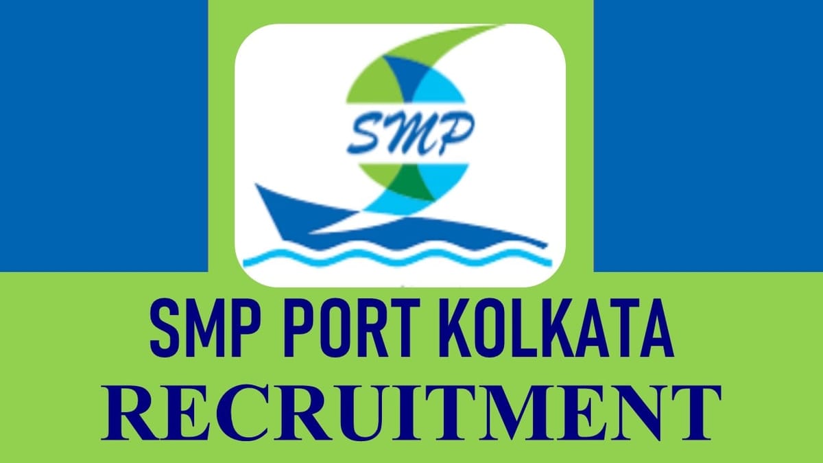 SMP Port Kolkata Recruitment 2023 New Notification Out: Check Eligibility, Salary and How to Apply