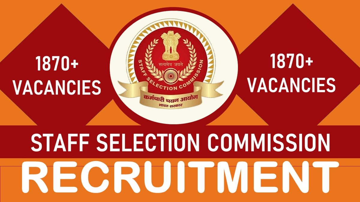 SSC Recruitment 2023 Notification Out for 1870+ Vacancies, Check Posts, Eligibility, and Other Important Details
