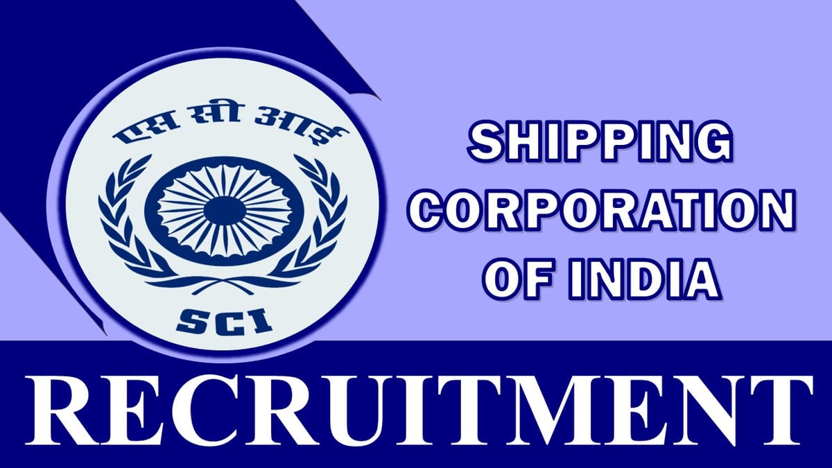 Shipping Corporation of India Recruitment 2023 Released New Notification: Monthly Salary up to 72000, Check Vacancies, Post, Experience, and Application Process