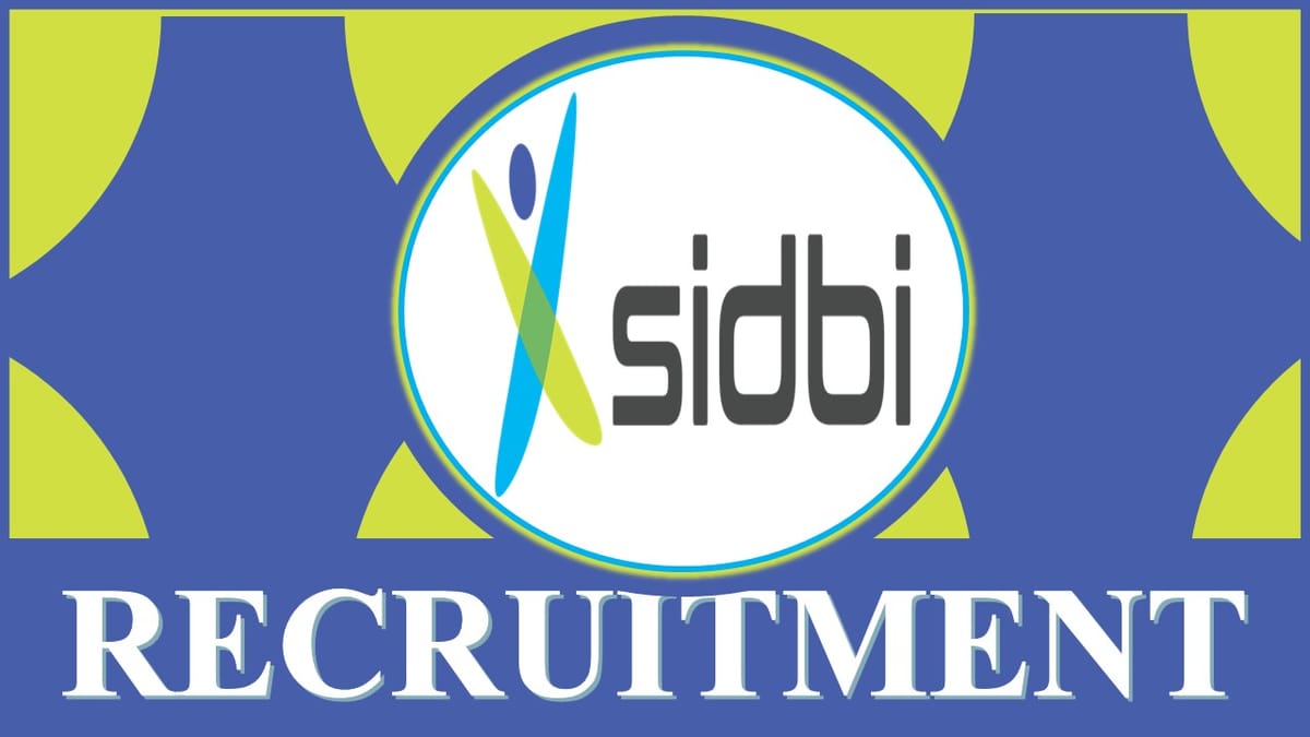 SIDBI Recruitment 2023 New Notification Out: Check Post, Vacancies, Qualification, Experience, and How to Apply