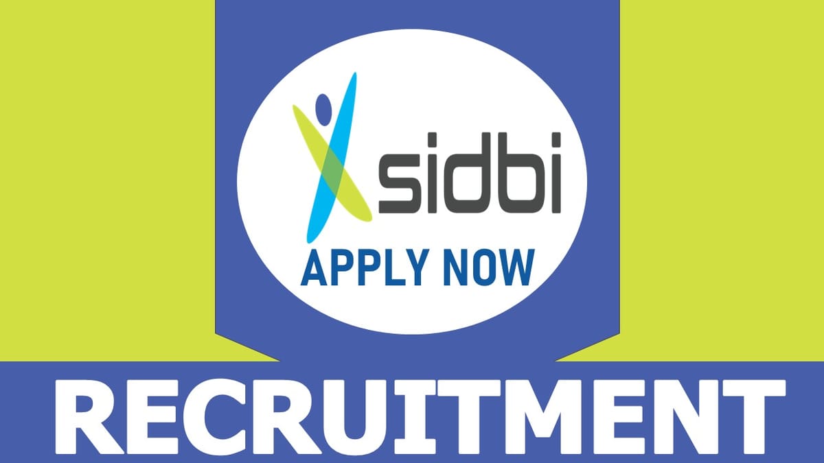 SIDBI Recruitment 2023: Notification Out, Check Vacancies, Remuneration, Qualification, and Application Process